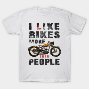 I like bikes more than people Humorous Auto Enthusiast tee 9 T-Shirt